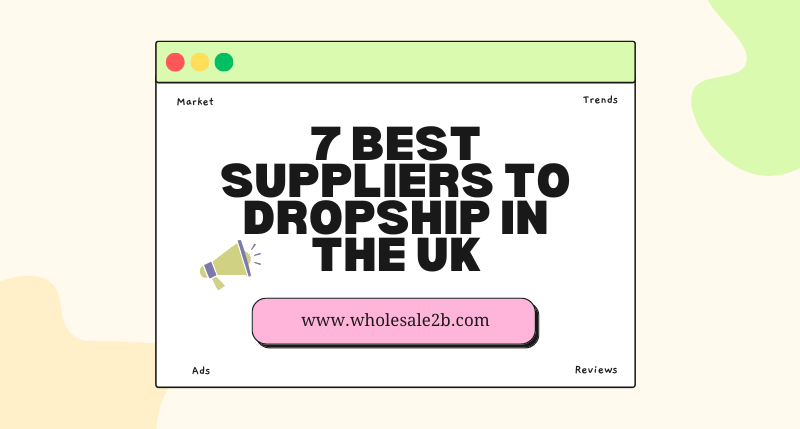 Start  Dropshipping UK with 7 Certified Suppliers in 2023